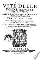 Delle vite delle donne illustri per santita, raccolte dal P. abate don Siluano Razzi camaldolense. Tomo primo °-sesto!. Contenente (à immitazione del P. Surio) quelle di gennaio, e febbraio °-nouembre, e dicembre!. Nuouamente date in luce