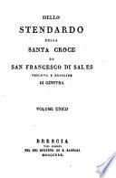 Dello stendardo della santa croce di san Francesco di Sales vescovo e principe di Ginevra Volume unico