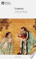 Delphi Collected Works of Confucius - Four Books and Five Classics of Confucianism (Illustrated)