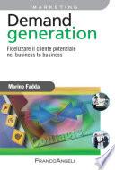 Demand generation. Fidelizzare il cliente potenziale nel business to business