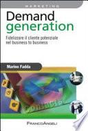 Demand generation. Fidelizzare il cliente potenziale nel business to business