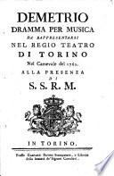 Demetrio dramma per musica da rappresentarsi nel Regio Teatro di Torino nel carnevale del 1762. Alla presenza di S.S.R.M