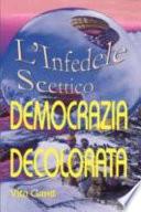 DEMOCRAZIA DECOLORATA (l'infedele Scettico)