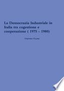 DEMOCRAZIA INDUSTRIALE IN ITALIA TRA COGESTIONE E COOPERAZIONE ( 1975 - 1980).