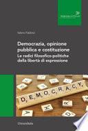 Democrazia, opinione pubblica e costituzione. Le radici filosofico-politiche della libertà di espressione