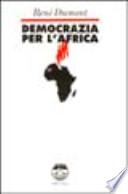 Democrazia per l'Africa. La lunga marcia dell'Africa nera verso la libertà