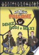 Deniz, Rudi e Maxi