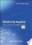 Dentro la musica. Guida all'ascolto del linguaggio musicale. La storia, le forme, gli autori, le opere