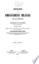 Dépêches des ambassadeurs Milanais sur les campagnes de Charles-le-Hardi duc de Bourgogne de 1474 à 1477