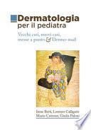 Dermatologia per il pediatra. Vecchi casi, nuovi casi, messe a punto & Dermo-mail