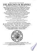 Descrittione del Regno di Napoli diuiso in dodeci Prouincie, nella quale con breuita si tratta della fedelissima citta di Napoli, e delle cose piu notabili di essa, ... Arricchita del memoriale di tutti quelli, che hanno dominato il Regno dopo la declinatione dell'Imperio Romano. ... Raccolta, e da