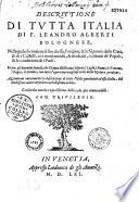 Descrittione di tutta Italia di F. Leandro Alberti Bolognese... Aggiuntaui nuouamente la descrittione di tutte l'Isole pertinenti ad essa Italia, dal medesimo autore... con ep. F. Vincenzo da Bologna al Duca di Savota [Versi italiani di G. Filoteo, e latini dal Alciati. Epistola latina J. A. Flaminii ad autorem]