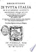 Descrittione di tutta Italia di F. Leandro Alberti bolognese, nella quale si contiene il sito di essa, l'origine, & le signorie delle città, & de i castelli, co i nomi antichi, & moderni, i costumi de' popoli, le conditioni de i paesi. Et più, gli huomini famosi, ... Con somma diligenza corretta