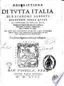 Descrittione di tutta Italia di F. Leandro Alberti bolognese, nella quale si contiene il sito di essa, l'origine, & le signorie delle città, & de i castelli, co i nomi antichi, & moderni, i costumi de' popoli, le conditioni de i paesi. Et più, gli huomini famosi, ... Con somma diligenza corretta, & ristampata