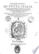 Descrittione di tutta Italia di F. Leandro Alberti bolognese, nella quale si contiene il sito di essa, l'origine, & le signorie delle città...et piv gli hvomini famosi che l'hanno illustrata ...