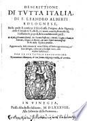Descrittione Di Tvtta Italia, Di F. Leandro Alberti Bolognese, ... Aggiuntaui la descrittione di tutte l'Isole, all'Italia appartenenti ... Nuouamente ristampata, & con somma diligenza reuista, & corretta