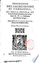 Descrizione del sacro eremo di Camaldoli, et della regola, et vita de' padri eremiti, che in seruigio di Dio habitano quel santo luogo. Fatta dal P. D. Siluano Razzi, monaco del medesimo ordine