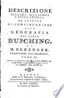 Descrizione dell'Asia, dell'Africa e dell'America da servire di continuazione alla geografia del signor Busching di m. Berenger. Traduzione dal francese, tomo 1. [-9.]