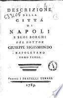 Descrizione della città di Napoli e suoi borghi del dottor Giuseppe Sigismondo napoletano. Tomo primo [-terzo]
