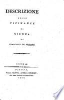 Descrizione della città, sobborghi, e vicinanze di Vienna divisa in tre parti con annotazioni storiche ed erudite di Gianluigi de Freddy. Parte 1. [-3.]