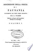 Descrizione della Grecia di Pausania nuovamente dal testo greco tradotta da A. Nibby membro ordinario dell'Accademia romana di archeologia. Volume 1. [-4.]