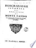 Descrizione istorica del monastero di Monte Casino con una breve notizia dell'antica citta di Casino, e di S. Germano, per uso, e comodo de' forestieri