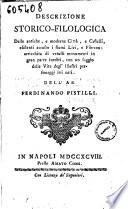 Descrizione storico-filologica delle antiche, e moderne citta, e castelli, esistenti accosto i fiumi Liri, e Fibreno: arricchita di vetusti monumenti in gran parte inediti, con un saggio delle vite degl'illustri personaggi ivi nati. Dell'ab. Ferdinando Pistilli