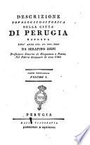 Descrizione topologico-istorica della citta' di Perugia esposta nell'anno 1822 da Serafino Siepi ... Parte topologica volume 1. [-2. parte 2.]