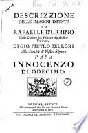 Descrizzione delle imagini dipinte da Rafaelle D'Urbino nelle camere del palazzo apostolico vaticano. Di Gio. Pietro Bellori alla Santita di Nostro Signore papa Innocenzo duodecimo