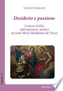 Desiderio e passione. L'amore di Dio nell'esperienza mistica di santa Maria Maddalena de' Pazzi