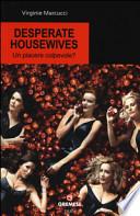 Desperate housewives. Un piacere colpevole?