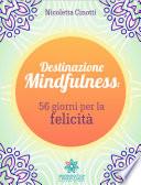 Destinazione Mindfulness: 56 giorni per la felicità
