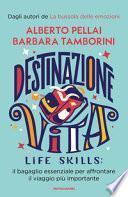 Destinazione Vita. Life skills: il bagaglio essenziale per affrontare il viaggio più importante