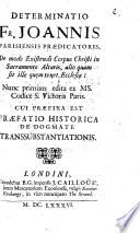 Determinatio de modo existendi corpus Christi in Sacramento Altaris alio quam sit ille quem tenet Ecclesia