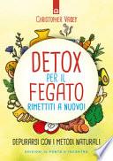 Detox per il fegato. Ritrova salute e vitalità