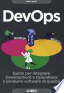 DevOps. Guida per integrare Development e Operations e produrre software di qualità