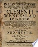 Devotissima Pallas Frisingensis Reverendissimo, Ac Serenissimo Domino ... Clementi Wenceslao Episcopo Frisingensi Et Electo Ratisbonensi, Regio Principi Poloniarum et Lithuaniae ... Domino Suo Clementissimo Neo-Mystae Ad Aram Stanti In Toga Et Sago Applaudens, Anno MDCCLXIV.