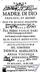 DI DVE ILLVSTRI AMANTI DELLA MADRE DE DIO PAOLINO, ET ALESSIO CON VN DIARIO D'ILLVSTRI Diuoti della medesima SS. V.M. OPERA