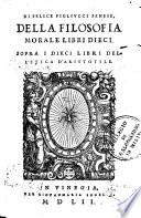 Di Felice Figliucci senese, Della filosofia morale libri dieci. Sopra i dieci libri dell'Etica di Aristotele