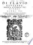 Di Flauio Giuseppe, Della guerra de' Giudei. Libri 7. Libri due contra Apione; e Dell'imperio della ragione; tradotti nuouamente per M. Francesco Baldelli