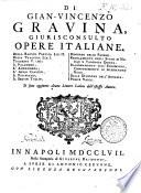 Di Gian-Vincenzo Gravina, giurisconsulto Opere italiane. Della ragion poetica lib. 2. Della tragedia lib. 1. Tragedie 5. ... poesie varie. Si sono aggiunte alcune lettere latine dell'istesso autore