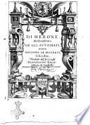 Di Herone Alessandrino De gli automati, ouero Machine se mouenti, libri due, tradotti dal greco da Bernardino Baldi abbate di Guastalla