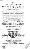 Di Marco Tullio Cicerone gli opuscoli sulla vecchiezza, e sull' amicizia, il sogno di scipione, ed i paradossi: Coll' Imstruzione Pel Consolare Concorso Di Quinto Fratello