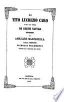 Di Tito Lucrezio Caro e del suo poema de rerum natura studio di ... colla versione di molti frammenti (etc.)