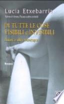 Di tutte le cose visibili e invisibili. Amore e altre menzogne