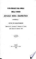 Di una singolare e rara anomalia dell'osso jugale ossia zigomatico