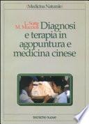 Diagnosi e terapia in agopuntura e medicina cinese. Trattamento delle principali malattie con agopuntura, auricoloterapia e dietetica cinese