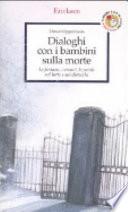 Dialoghi con i bambini sulla morte. Le fantasie, i vissuti, le parole sul lutto e sui distacchi