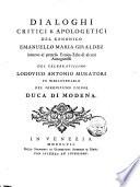 Dialoghi critici e apologetici del canonico Emanuello Maria Giraldez intorno al preteso eroico zelo di alcuni antagonisti del celebratissimo Lodovico Antonio Muratori fu bibliotecario del serenissimo signor duca di Modena