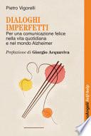Dialoghi imperfetti. Per una comunicazione felice nella vita quotidiana e nel mondo Alzheimer